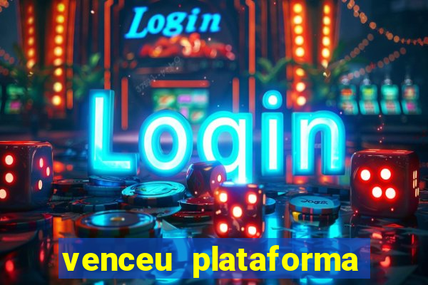 venceu plataforma de jogos